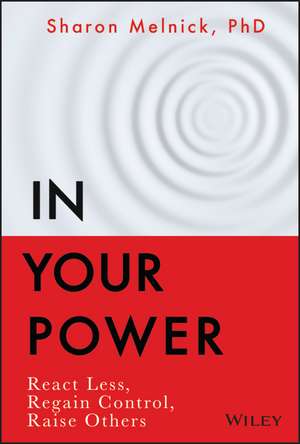 In Your Power – React Less, Regain Control, Raise Others de S Melnick