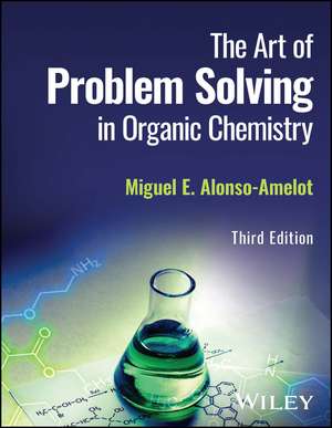 The Art of Problem Solving in Organic Chemistry, 3rd Edition de ME Alonso–Amelot