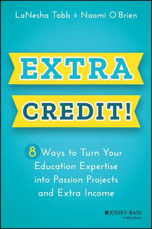 Extra Credit! 8 Ways to Turn Your Education Expertise into Passion Projects and Extra Income de L Tabb