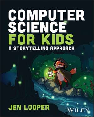 Computer Science for Kids: A Storytelling Approach de Jen Looper