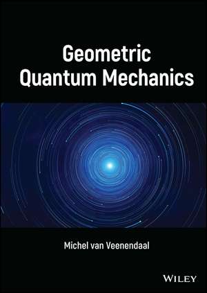 Geometric Quantum Mechanics de M van Veenendaal