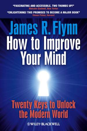 How To Improve Your Mind – Twenty Keys to Unlock the Modern World de JR Flynn