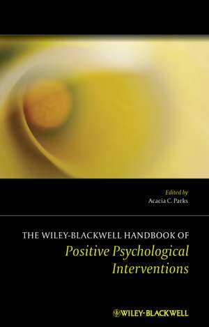 The Wiley Blackwell Handbook of Positive Psychological Interventions de AC Parks–Shiener