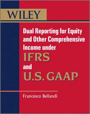 Dual Reporting for Equity and Other Comprehensive Income under IFRS and U.S. GAAP de FF Bellandi