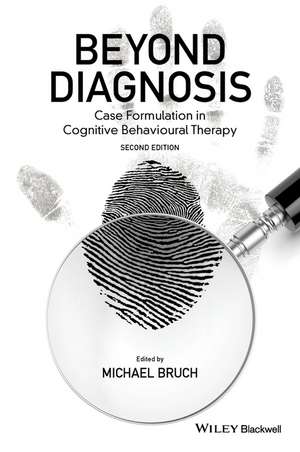 Beyond Diagnosis – Case Formulation in Cognitive Behavioural Therapy, 2e de M Bruch