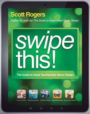 Swipe This! The Guide to Great Touchscreen Game Design de S. Rogers