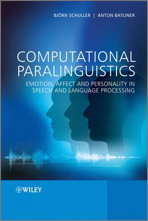 Computational Paralinguistics – Emotion, Affect and Personality in Speech and Language Processing de B S Schuller