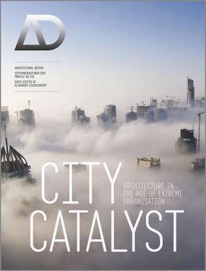 City Catalyst – Architecture in the Age of Extreme Urbanisation de A Eisenschmidt