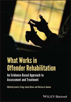 What Works in Offender Rehabilitation – An Evidence–Based Approach to Assessment and Treatment de LA Craig