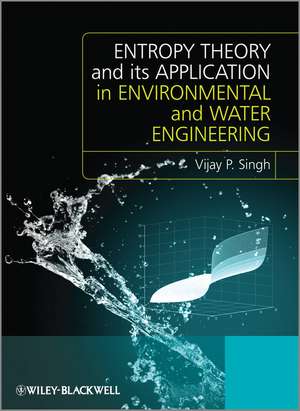 Entropy Theory and its Application in Environmental and Water Engineering de V. P. Singh