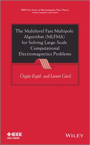 The Multilevel Fast Multipole Algorithm (MLFMA) for Solving Large–Scale Computational Electromagnetics Problems de O Ergul