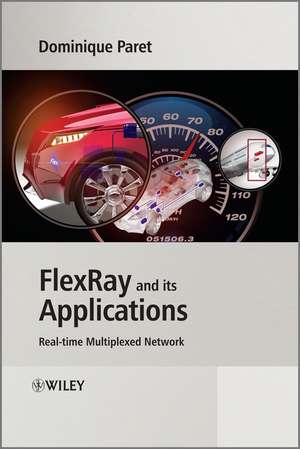 FlexRay and its Applications – Real–Time Multiplexed Network de D Paret