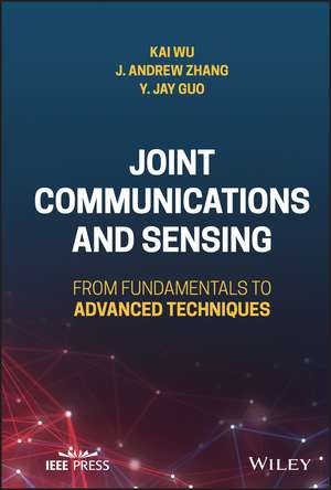 Joint Communications and Sensing – From Fundamentals to Advanced Techniques de K Wu