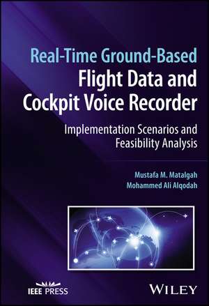 Real–Time Ground–Based Flight Data and Cockpit Voi ce Recorder: Implementation Scenarios and Feasibil ity Analysis de Matalgah