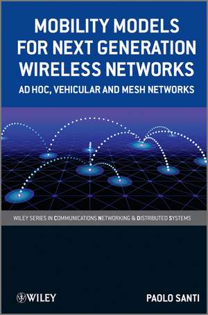 Mobility Models for Next Generation Wireless Networks – Ad Hoc, Vehicular and Mesh Networks de PP Santi