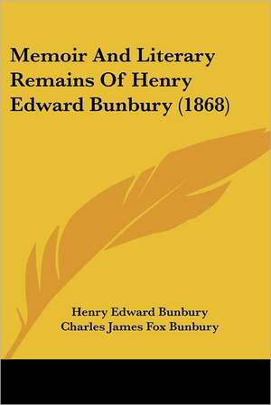 Memoir And Literary Remains Of Henry Edward Bunbury (1868) de Henry Edward Bunbury