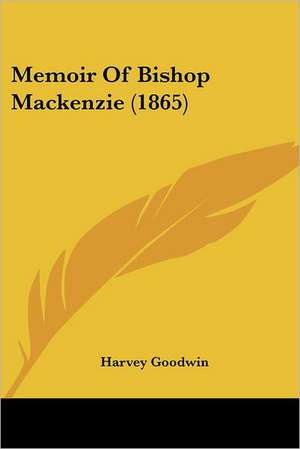 Memoir Of Bishop Mackenzie (1865) de Harvey Goodwin