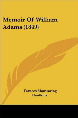 Memoir Of William Adams (1849) de Frances Manwaring Caulkins