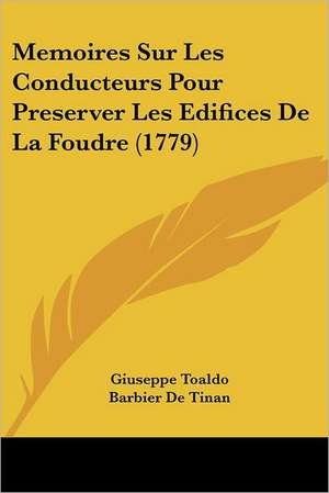 Memoires Sur Les Conducteurs Pour Preserver Les Edifices De La Foudre (1779) de Giuseppe Toaldo