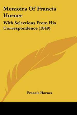 Memoirs Of Francis Horner de Francis Horner