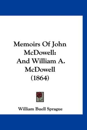 Memoirs Of John McDowell de William Buell Sprague