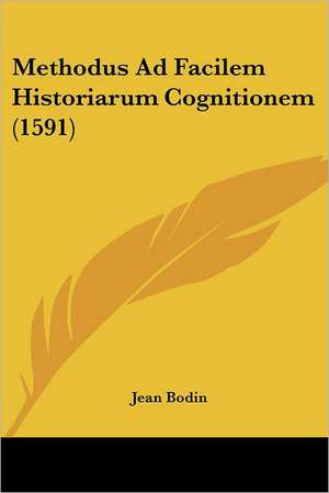 Methodus Ad Facilem Historiarum Cognitionem (1591) de Jean Bodin