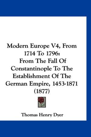 Modern Europe V4, From 1714 To 1796 de Thomas Henry Dyer