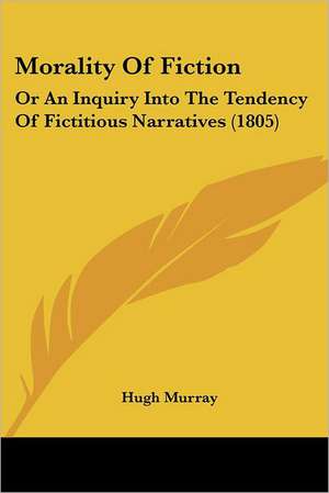 Morality Of Fiction de Hugh Murray