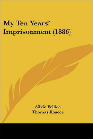 My Ten Years' Imprisonment (1886) de Silvio Pellico