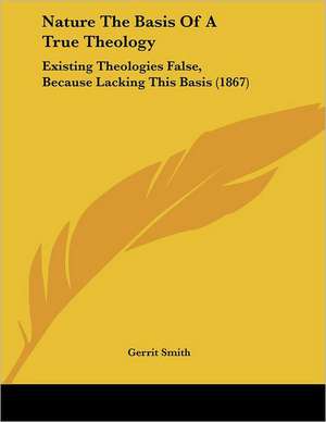 Nature The Basis Of A True Theology de Gerrit Smith