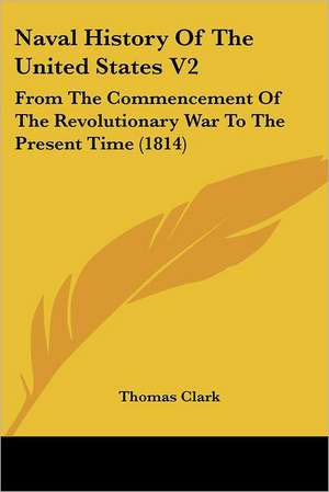 Naval History of the United States V2 de Thomas A. Clark