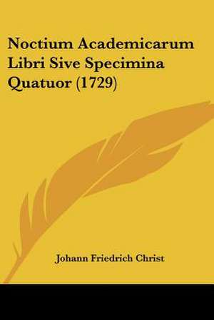 Noctium Academicarum Libri Sive Specimina Quatuor (1729) de Johann Friedrich Christ