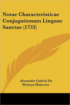 Notae Characteristicae Conjugationum Linguae Sanctae (1733) de Alexander Gabriel De Woiutyn Hulewiez