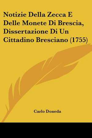 Notizie Della Zecca E Delle Monete Di Brescia, Dissertazione Di Un Cittadino Bresciano (1755) de Carlo Doneda