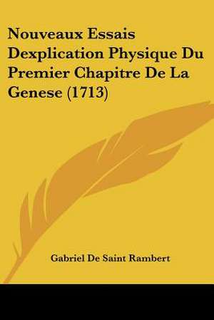 Nouveaux Essais Dexplication Physique Du Premier Chapitre De La Genese (1713) de Gabriel De Saint Rambert