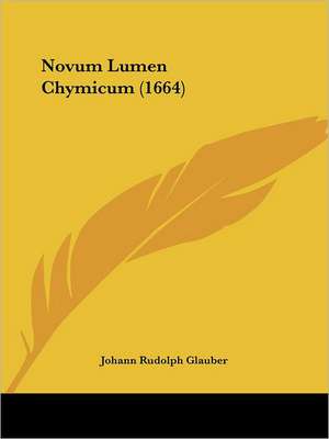 Novum Lumen Chymicum (1664) de Johann Rudolph Glauber