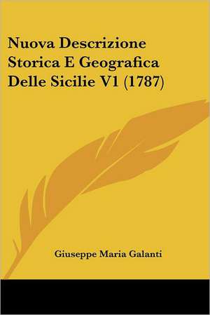 Nuova Descrizione Storica E Geografica Delle Sicilie V1 (1787) de Giuseppe Maria Galanti