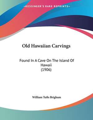 Old Hawaiian Carvings de William Tufts Brigham