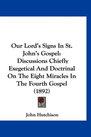 Our Lord's Signs In St. John's Gospel de John Hutchison