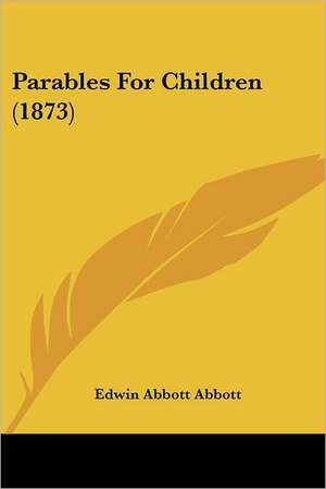 Parables For Children (1873) de Edwin Abbott Abbott