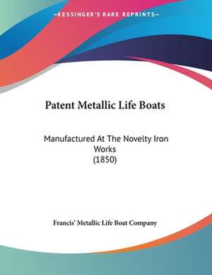 Patent Metallic Life Boats de Francis' Metallic Life Boat Company