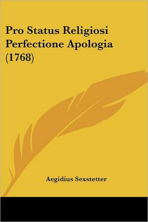 Pro Status Religiosi Perfectione Apologia (1768) de Aegidius Sexstetter