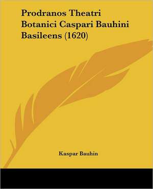 Prodranos Theatri Botanici Caspari Bauhini Basileens (1620) de Kaspar Bauhin