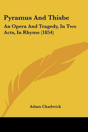 Pyramus And Thisbe de Adam Chadwick