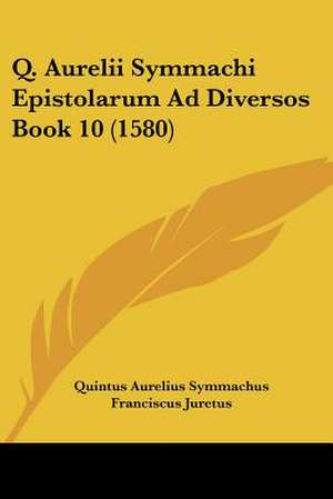 Q. Aurelii Symmachi Epistolarum Ad Diversos Book 10 (1580) de Quintus Aurelius Symmachus