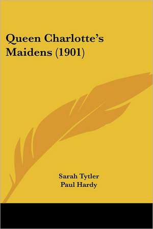 Queen Charlotte's Maidens (1901) de Sarah Tytler