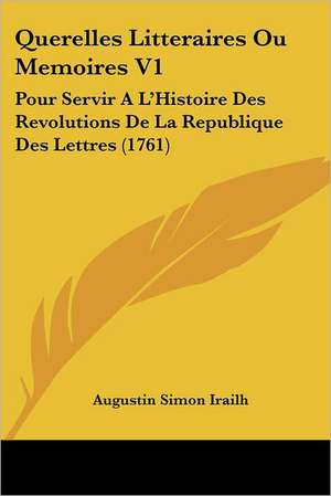 Querelles Litteraires Ou Memoires V1 de Augustin Simon Irailh