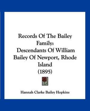 Records Of The Bailey Family de Hannah Clarke Bailey Hopkins