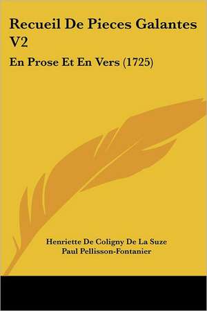 Recueil De Pieces Galantes V2 de Henriette De Coligny De La Suze