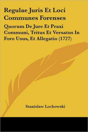 Regulae Juris Et Loci Communes Forenses de Stanislaw Lochowski